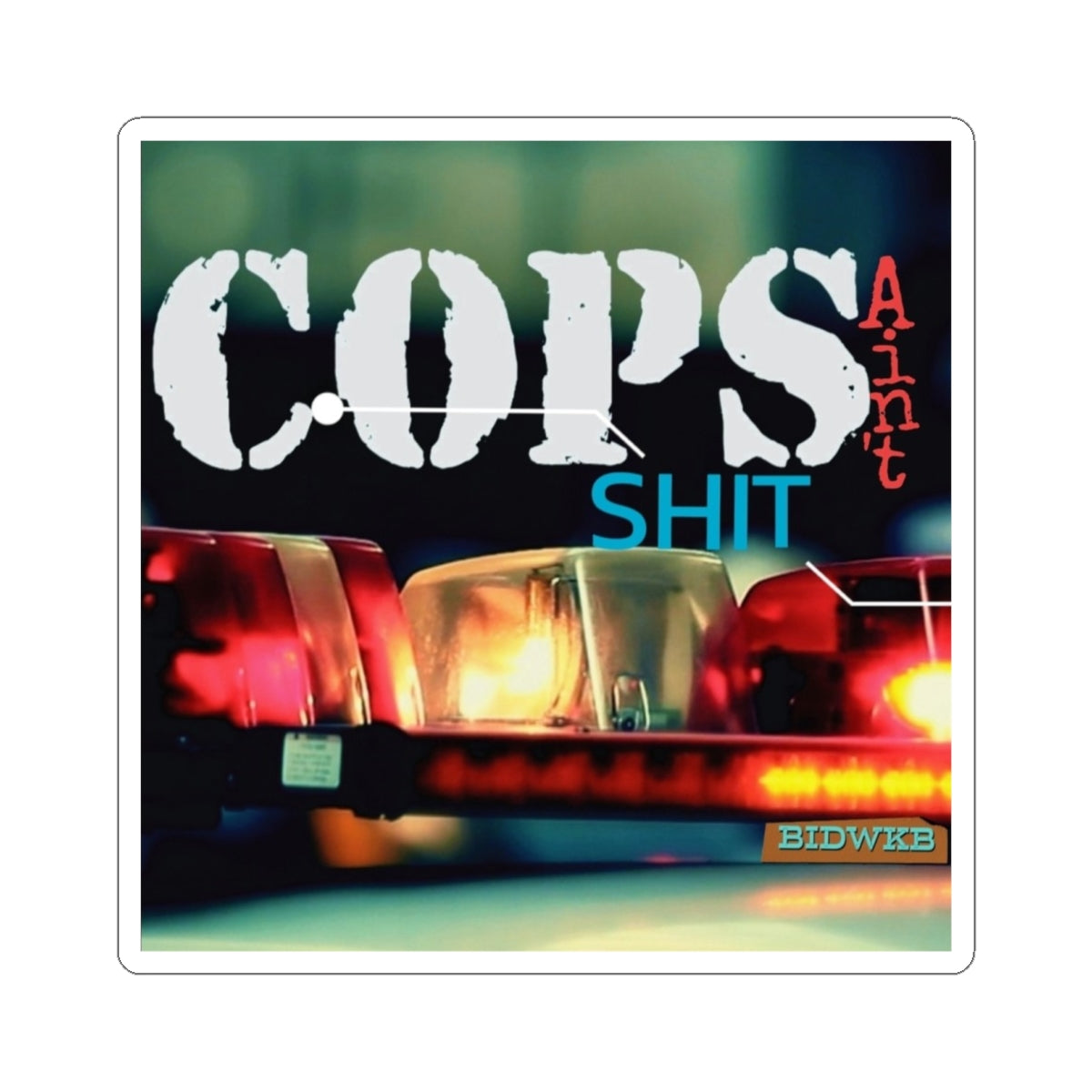 "COPS Ain't Shit" Kiss-Cut Protest Sticker